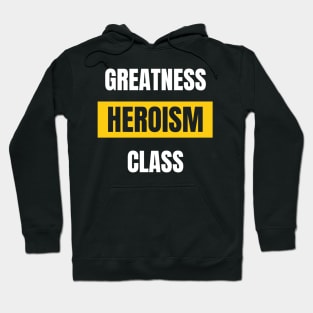 GREATNESS HEROISM CLASS Hoodie